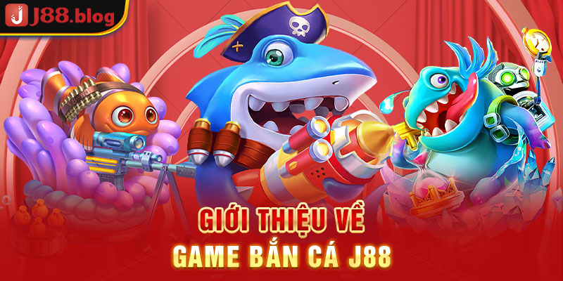 gioi-thieu-ve-game-ban-ca-j88