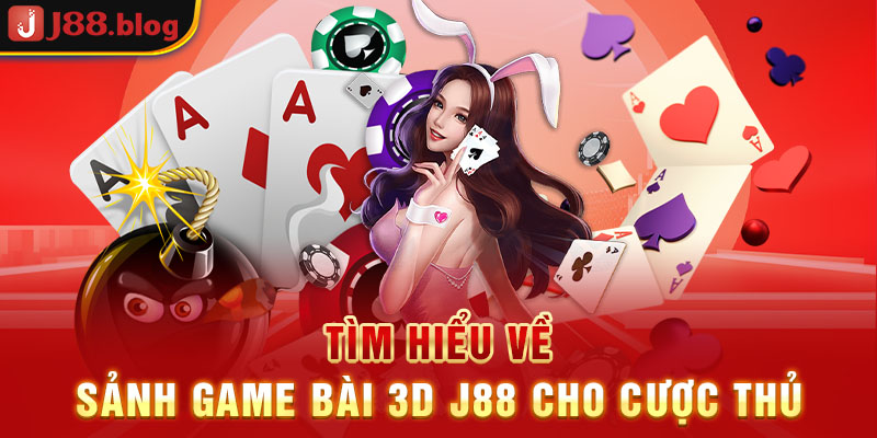 tim-hieu-ve-sanh-game-bai-3d-j88-cho-cuoc-thu