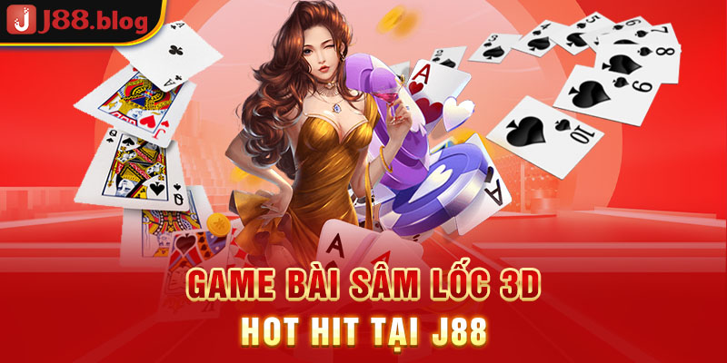 game-bai-sam-loc-3d-hot-hit-tai-j88