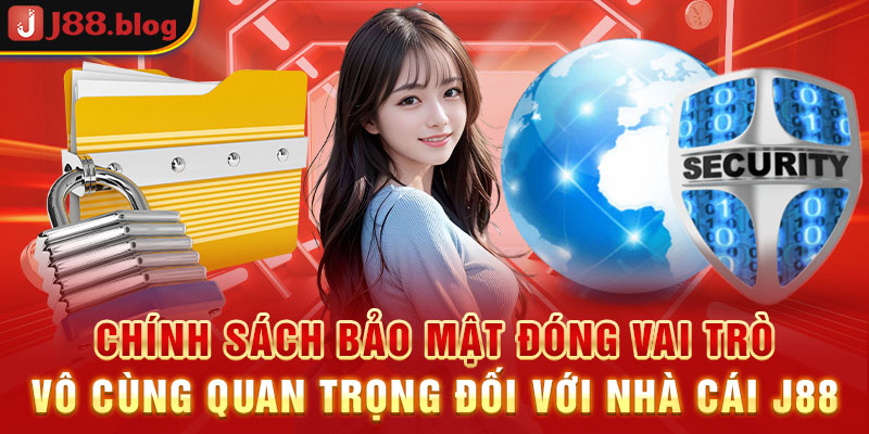 chinh-sach-bao-mat-dong-vai-tro-vo-cung-quan-trong-doi-voi-nha-cai-j88