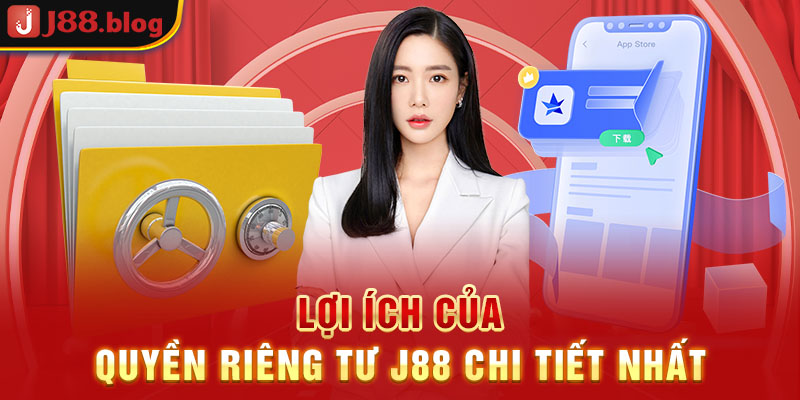 loi-ich-cua-quyen-rieng-tu-j88-chi-tiet-nhat