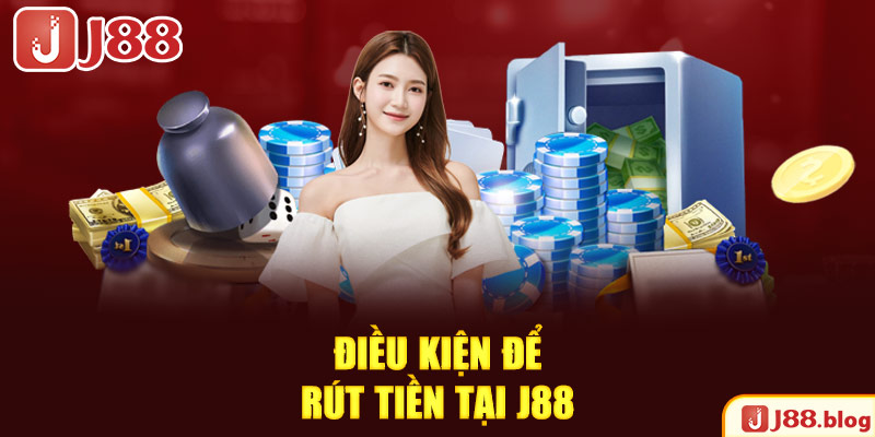 dieu-kien-de-rut-tien-tai-j88