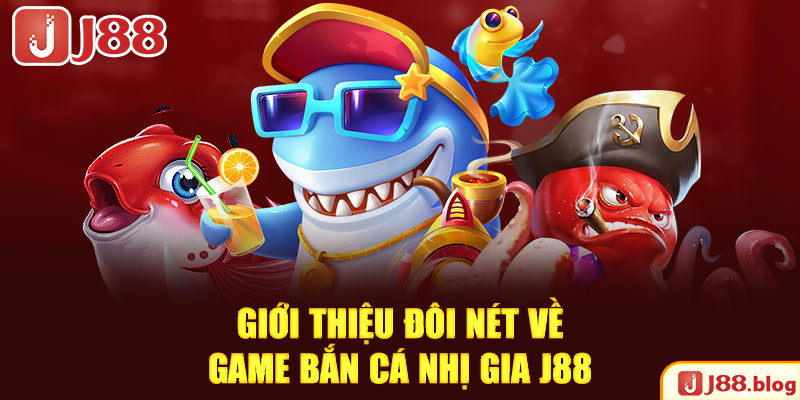 gioi-thieu-doi-net-ve-game-ban-ca-nhi-gia-j88