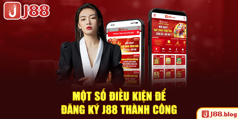 mot-so-dieu-kien-de-dang-ky-j88-thanh-cong