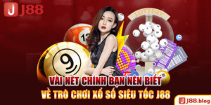 vai-net-chinh-ban-nen-biet-ve-tro-choi-xo-so-sieu-toc-j88