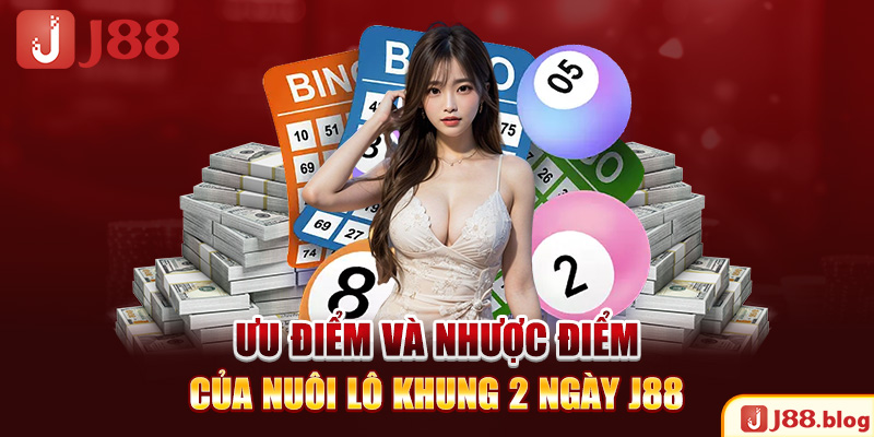 uu-diem-va-nhuoc-diem-cua-nuoi-lo-khung-2-ngay-j88