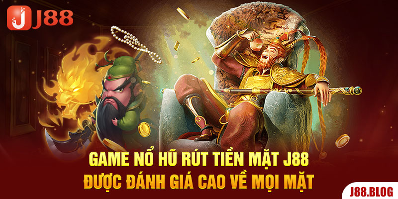 game-no-hu-rut-tien-mat-j88-duoc-danh-gia-cao-ve-moi-mat